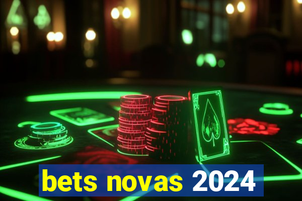 bets novas 2024